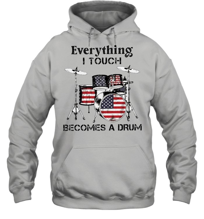 Everything I Touch Becomes A Drum American Flag shirt Unisex Hoodie