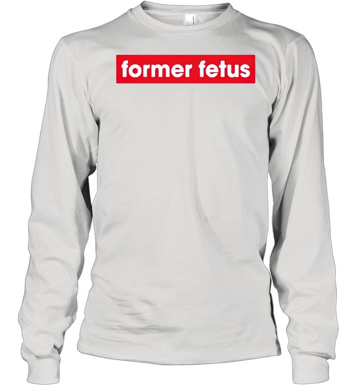 Former Fetus shirt Long Sleeved T-shirt