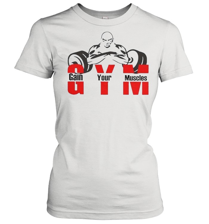 Gym gain your muscles shirt Classic Women's T-shirt