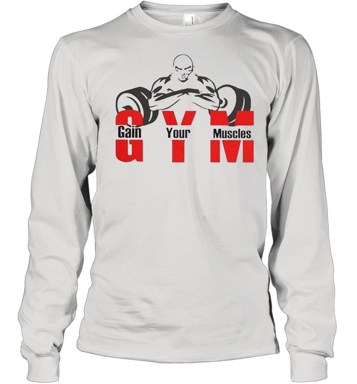 Gym gain your muscles shirt Long Sleeved T-shirt