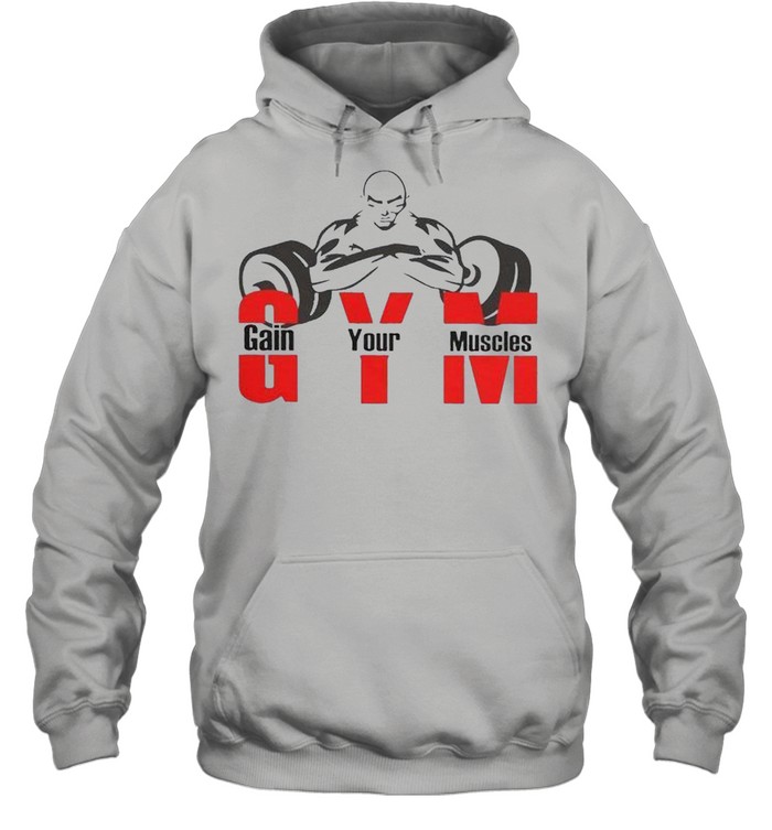 Gym gain your muscles shirt Unisex Hoodie