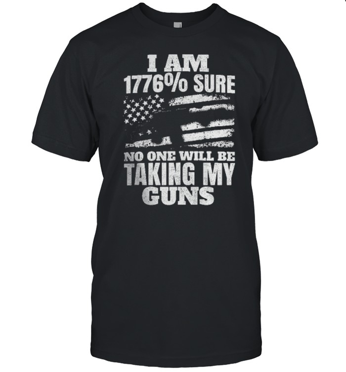 I am 1776% sure no one will be taking my guns shirt Classic Men's T-shirt