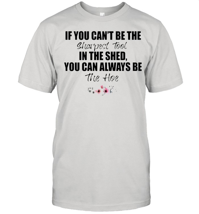 If you can’t be the sharpest tool shirt Classic Men's T-shirt