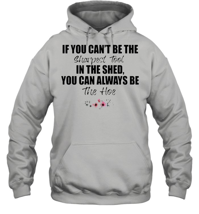 If you can’t be the sharpest tool shirt Unisex Hoodie