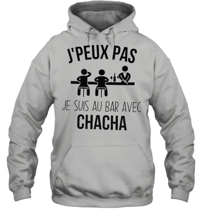 J’peux pas se suis au bar avec chacha shirt Unisex Hoodie