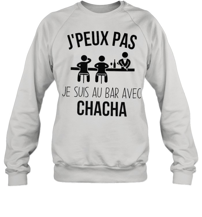 J’peux pas se suis au bar avec chacha shirt Unisex Sweatshirt