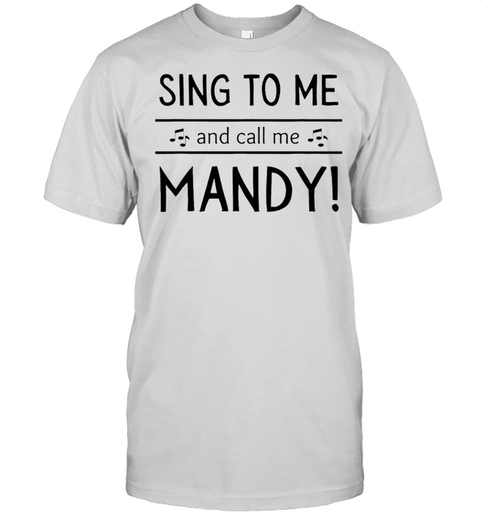 Sing to me and call me mandy shirt Classic Men's T-shirt