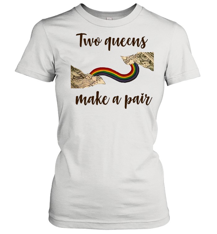 Two Queens Make A Pair T-shirt Classic Women's T-shirt