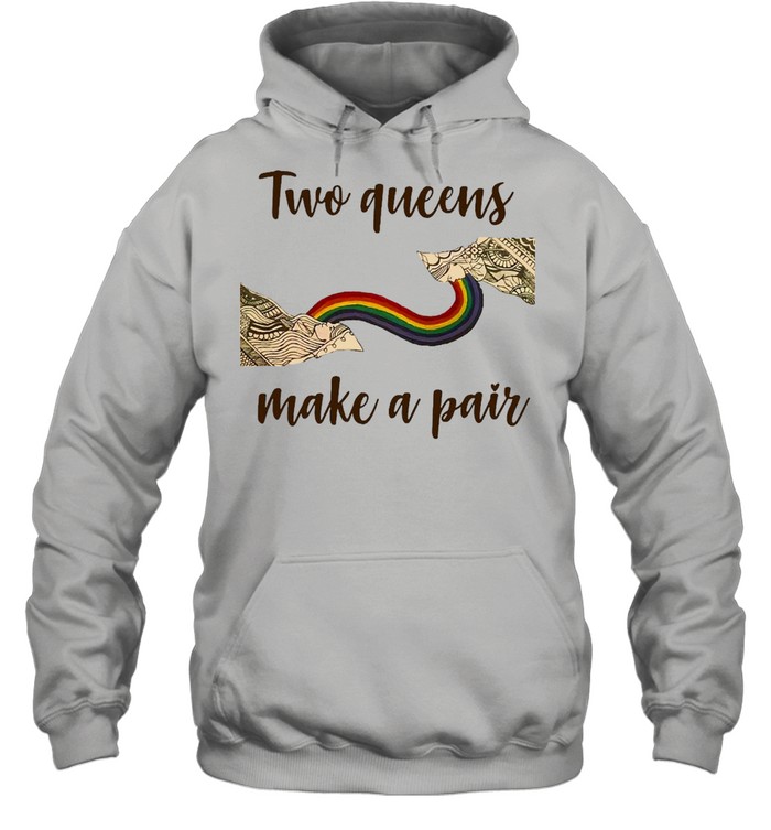 Two Queens Make A Pair T-shirt Unisex Hoodie