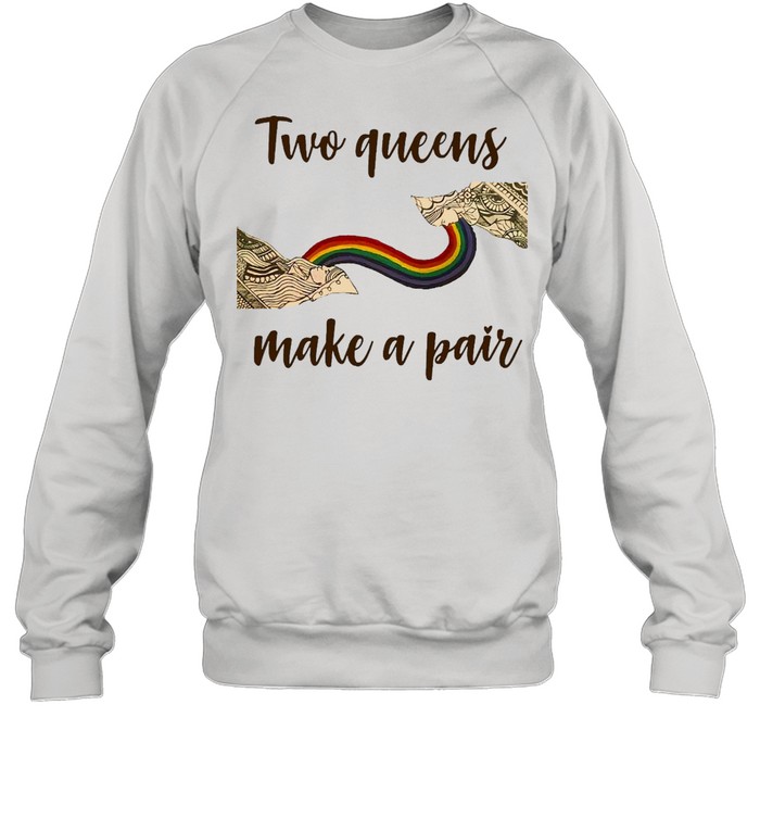 Two Queens Make A Pair T-shirt Unisex Sweatshirt