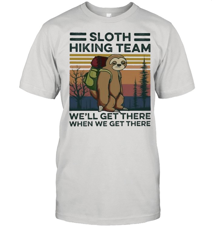 Sloth hiking team we’ll get there when we get there vintage shirt