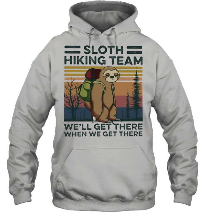 Sloth hiking team we’ll get there when we get there vintage shirt Unisex Hoodie