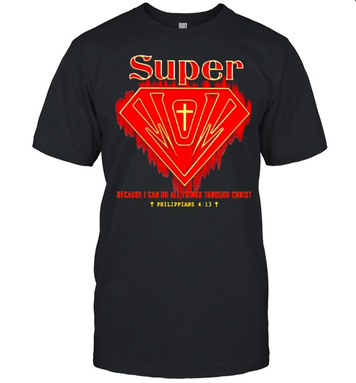 Super because i can do all things through christ shirt