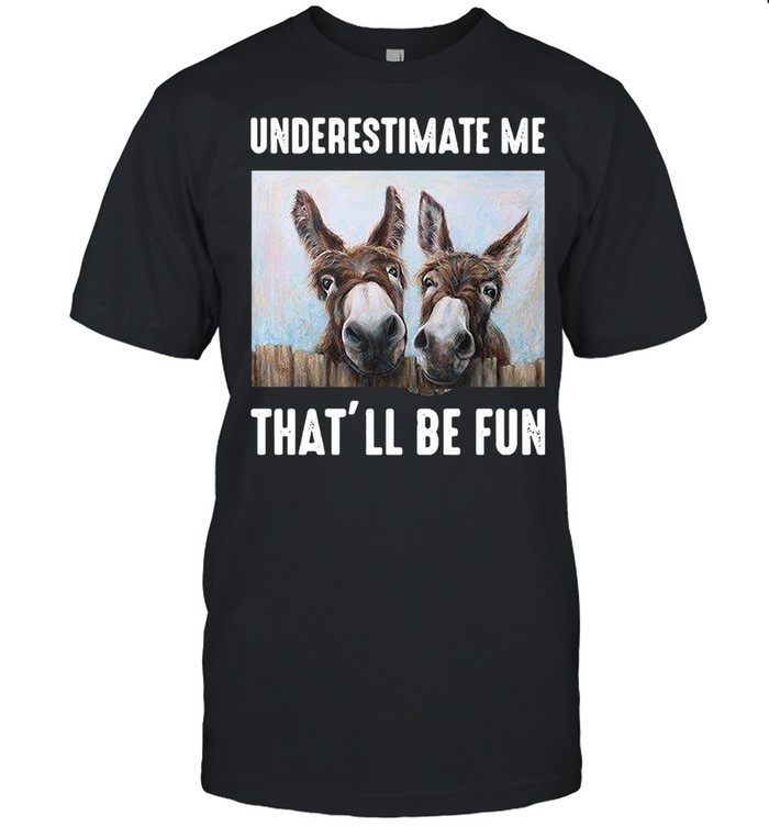 Donkey Underestimate Me That’ll Be Fun T-shirt Classic Men's T-shirt
