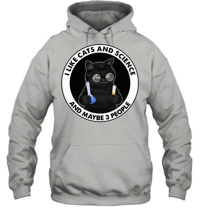 I Like Cats And Science And Maybe 3 People T-shirt Unisex Hoodie