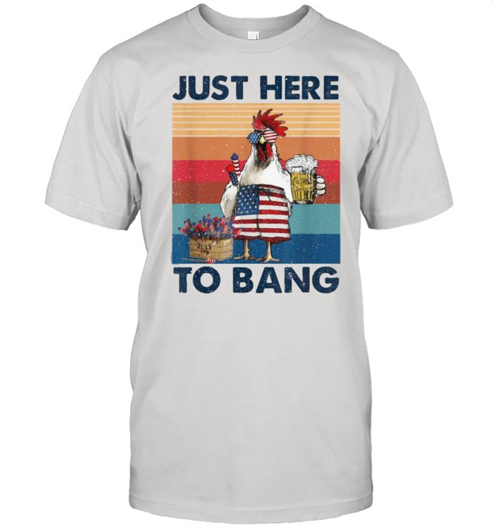 Just Here To Bang USA Flag Chicken Beer Firework 4th of July Independence Vintage T- Classic Men's T-shirt