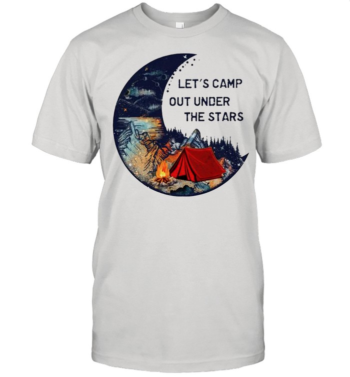 Lets camp out under the stars shirt