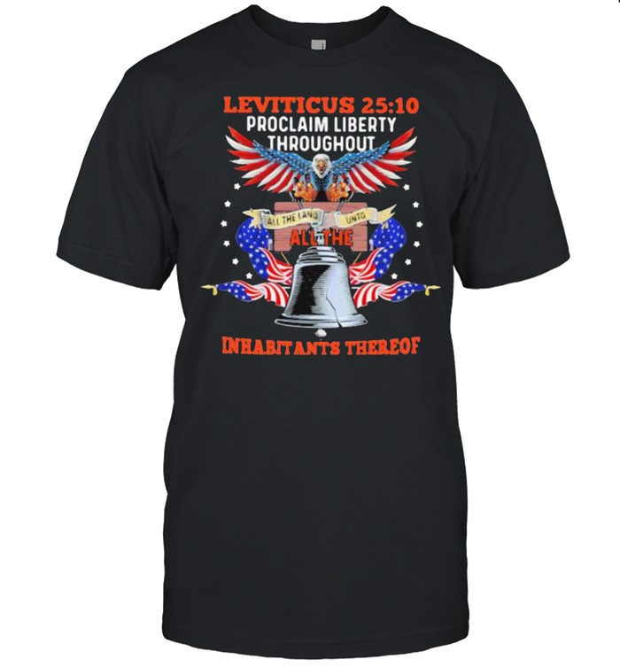 Leviticus Proclaim Liberty Throughout All The Inhabitants Thereof Eagle American Flag Shirt