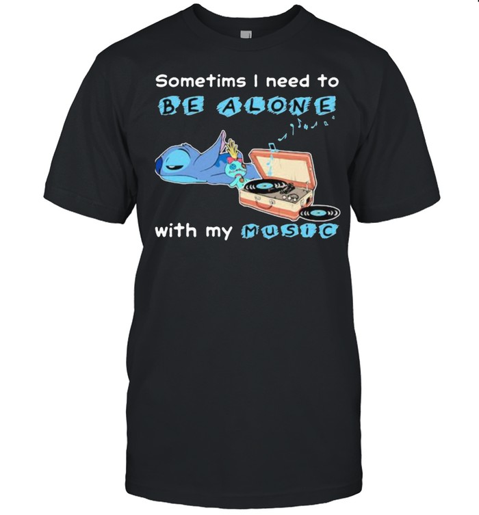 Sometims i need to be alone with my music stitch shirt