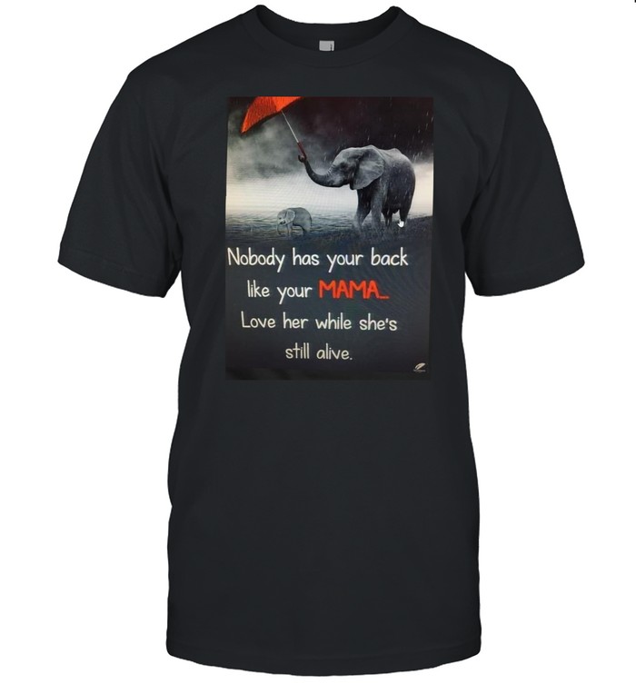 Elephants Nobody Has Your Back Like Your Mama Love Her While She’s Still Alive T-shirt Classic Men's T-shirt