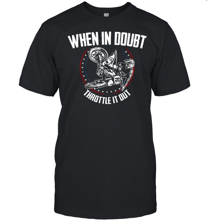Motocross Mx Dirt Bike When In Doubt Throttle It Out T-shirt Classic Men's T-shirt