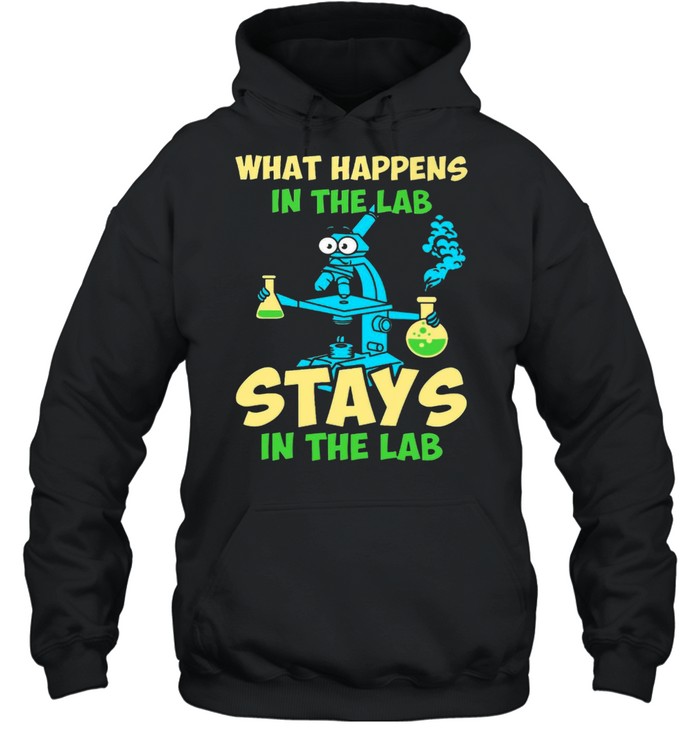What Happens In The Lab Stays In The Lab T-shirt Unisex Hoodie