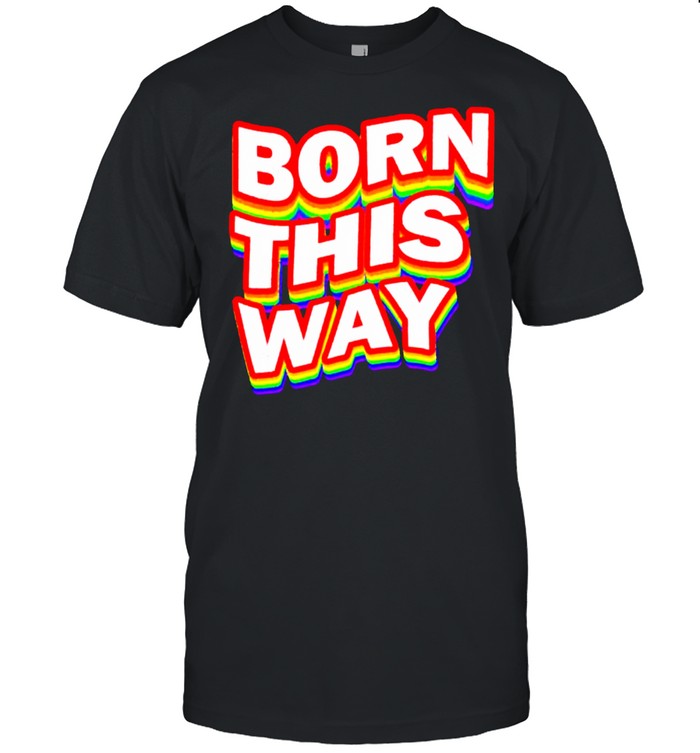 Born This Way Distressed Rainbow Flag LGBT Gay Pride Love Awareness T-Shirt