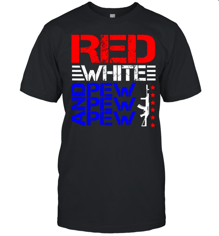 Red White And Pew Pew Pew shirt