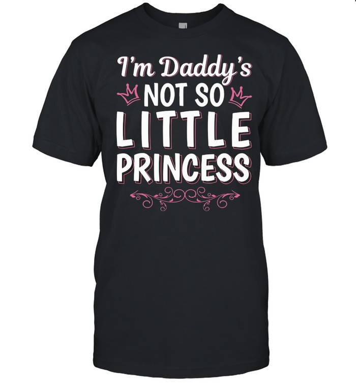 I’m Daddy’s Not So Little Princess T-shirt