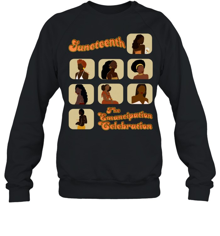 Juneteenth The Emancipation Celebration Black shirt Unisex Sweatshirt