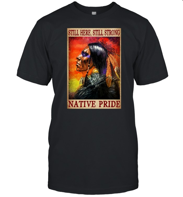 Still here still strong Native pride shirt Classic Men's T-shirt