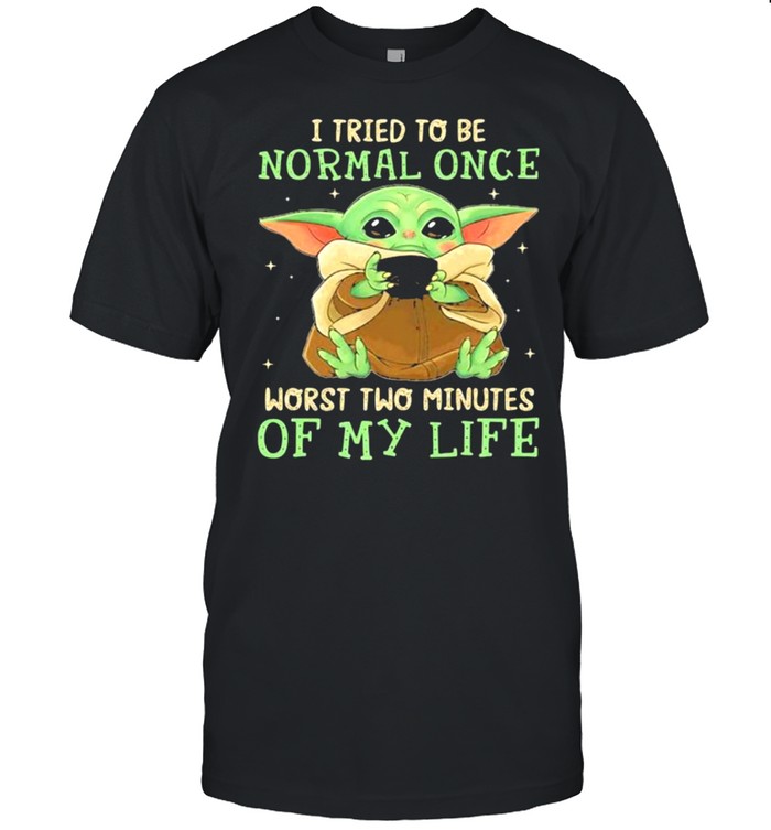 I tried to be normal once worst two minutes of my life yoda shirt