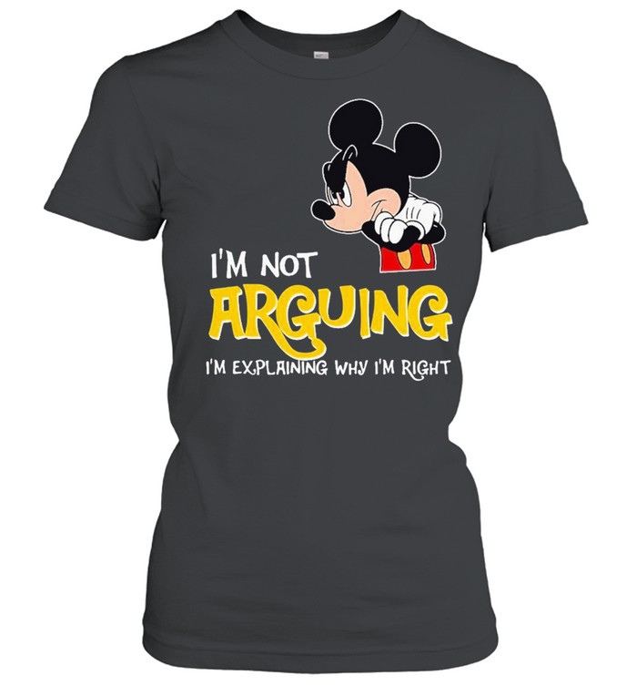 Mickey Im not arguing explaning right shirt Classic Women's T-shirt