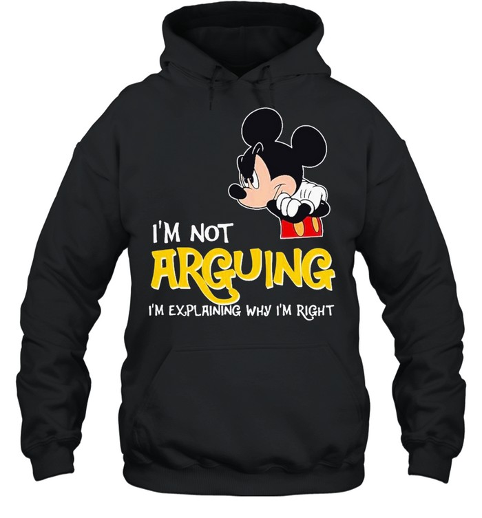 Mickey Im not arguing explaning right shirt Unisex Hoodie