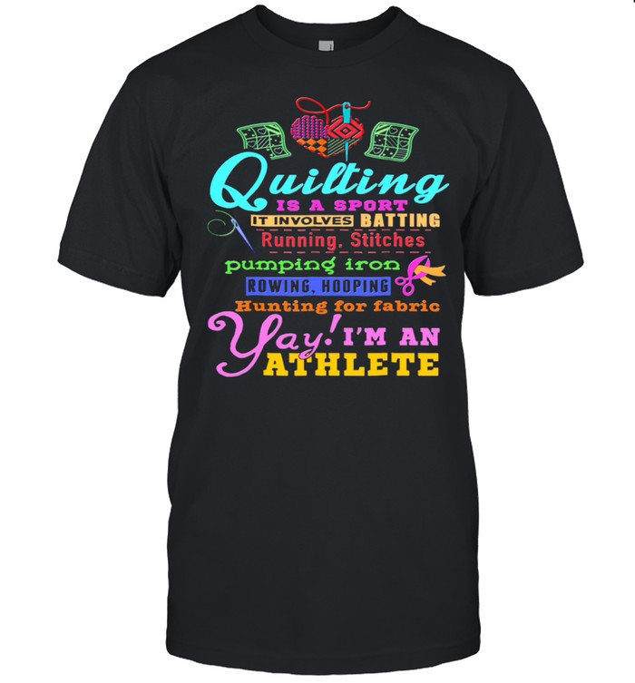 Quilting Is A Sport It Involves Batting Running Stitches Pumping Iron shirt