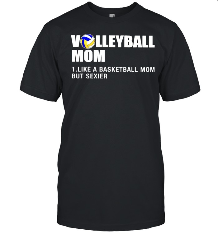 Volleyball Mom I like a basketball Mom but sexier shirt