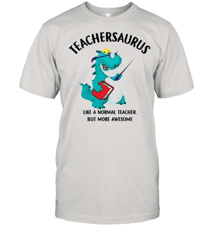 Dinosaurs Teachersaurus Like A Normal Teacher But More Awesome T-shirt Classic Men's T-shirt