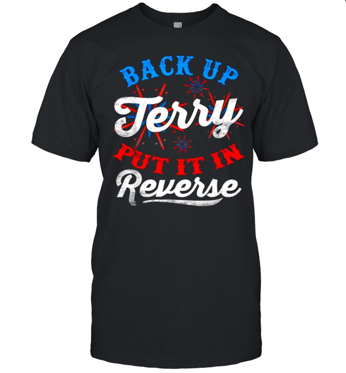 Back Up Terry Put It In Reverse Firework 4th Of July Independence T- Classic Men's T-shirt
