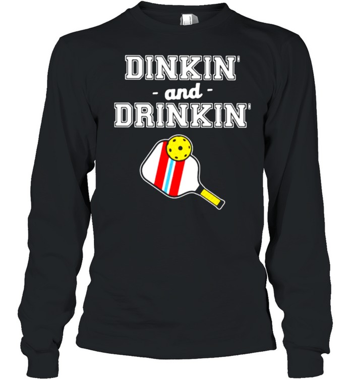 Dinkin And Drinking Pickleball  Long Sleeved T-shirt
