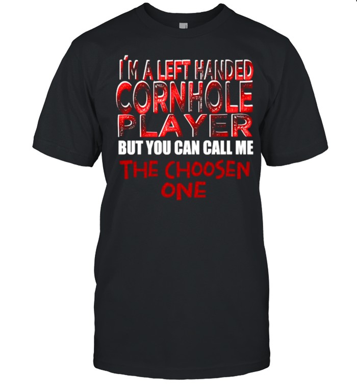 Im A Left handed Cornhole Player But You Can Call Me The Choosent One T-Shirt