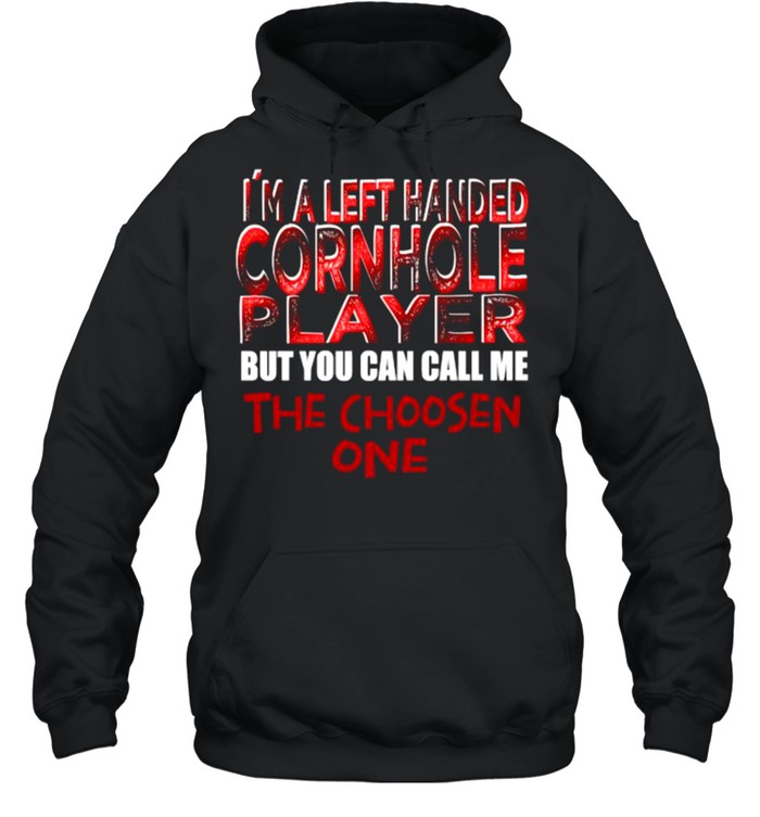 Im A Left handed Cornhole Player But You Can Call Me The Choosent One T- Unisex Hoodie