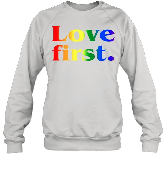 LGBT love first shirt Unisex Sweatshirt
