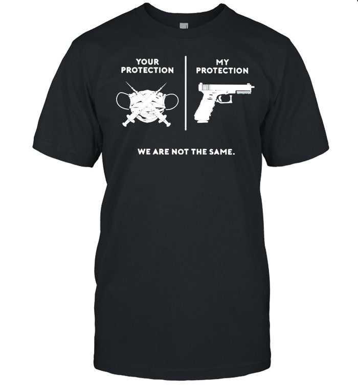 Your protection is face mask and vaccinated my protection is gun shirt