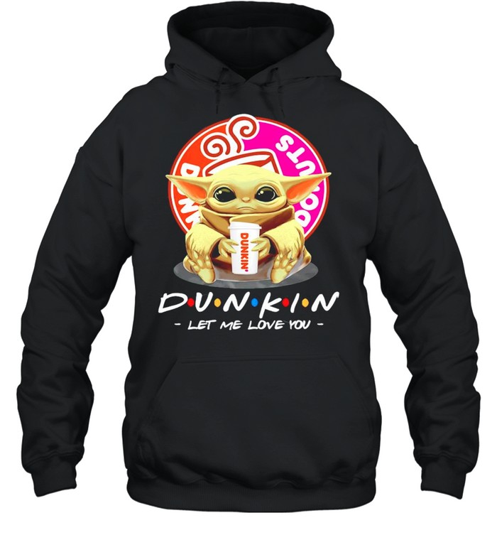 Baby Yoda Dunkin Donuts let me love you shirt Unisex Hoodie