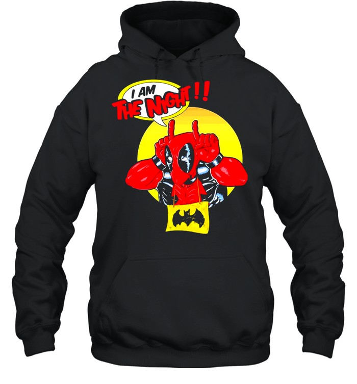 Deadpool I Am The Night T-shirt Unisex Hoodie