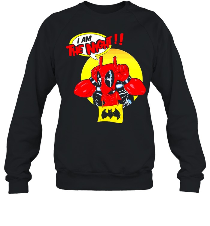 Deadpool I Am The Night T-shirt Unisex Sweatshirt