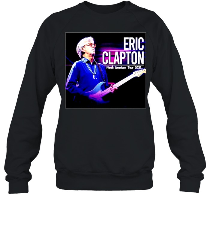 Eric Clapton us north American tour 2021 shirt Unisex Sweatshirt