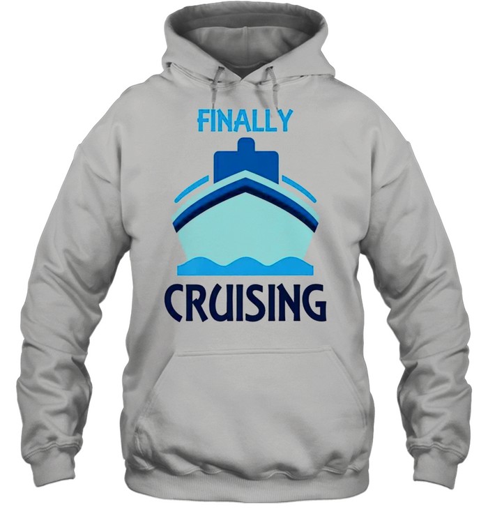 Finally Cruising Perfect Wear for Cruise Vacation Unisex Hoodie