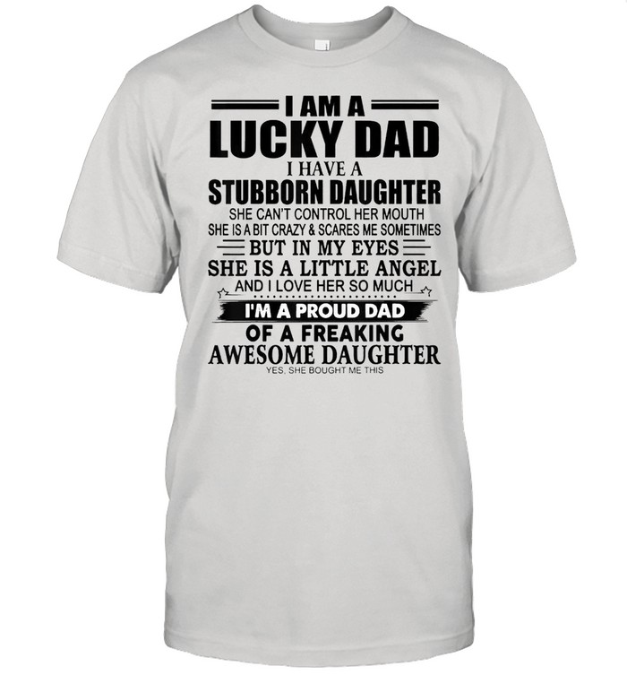 I Am A Lucky Dad I Have Stubborn Daughter Classic Men's T-shirt