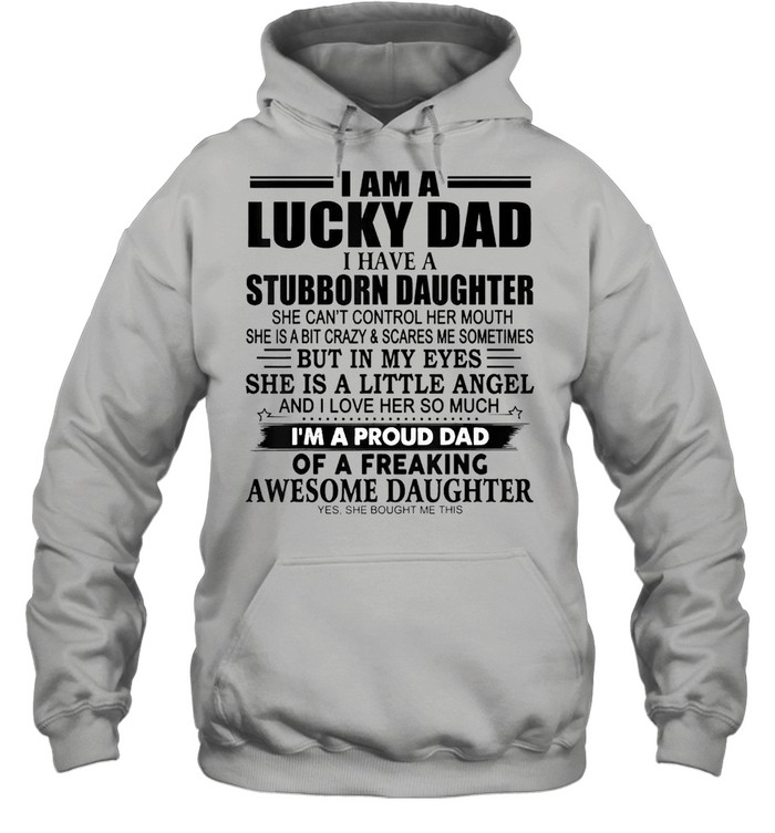 I Am A Lucky Dad I Have Stubborn Daughter Unisex Hoodie